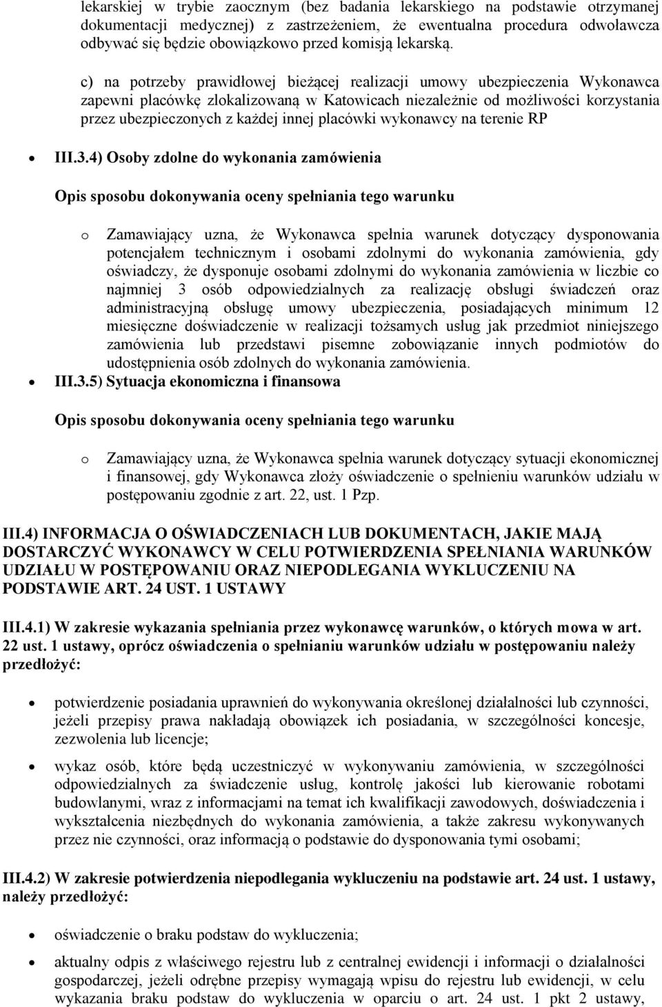 c) na potrzeby prawidłowej bieżącej realizacji umowy ubezpieczenia Wykonawca zapewni placówkę zlokalizowaną w Katowicach niezależnie od możliwości korzystania przez ubezpieczonych z każdej innej