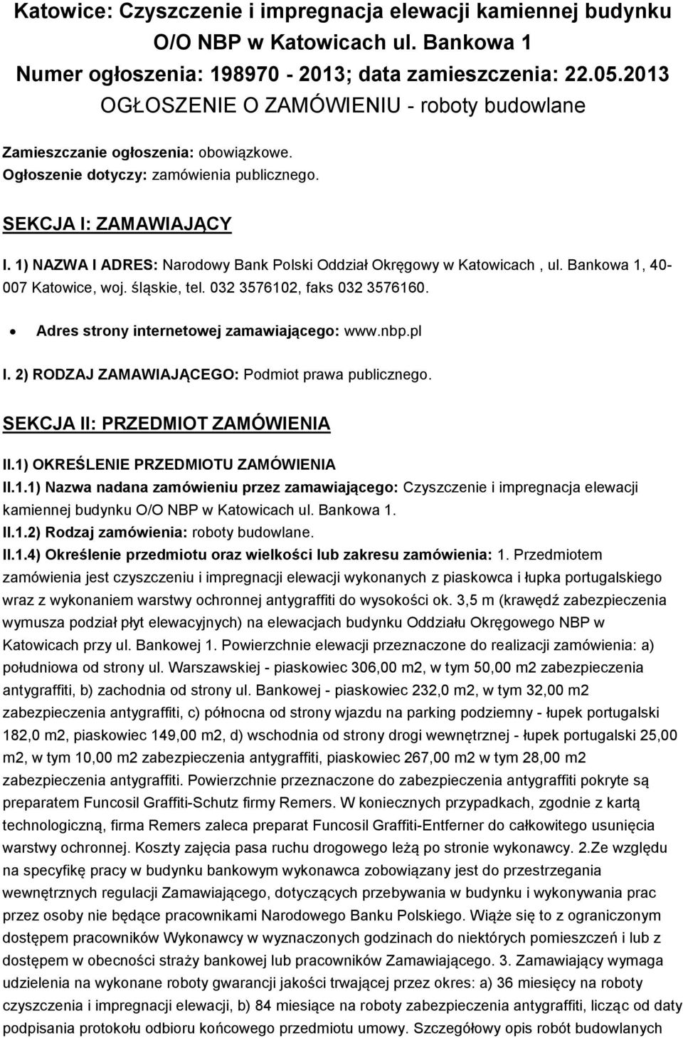 1) NAZWA I ADRES: Narodowy Bank Polski Oddział Okręgowy w Katowicach, ul. Bankowa 1, 40-007 Katowice, woj. śląskie, tel. 032 3576102, faks 032 3576160. Adres strony internetowej zamawiającego: www.