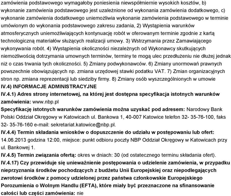 w oferowanym terminie zgodnie z kartą technologiczną materiałów służących realizacji umowy. 3) Wstrzymania przez Zamawiającego wykonywania robót.