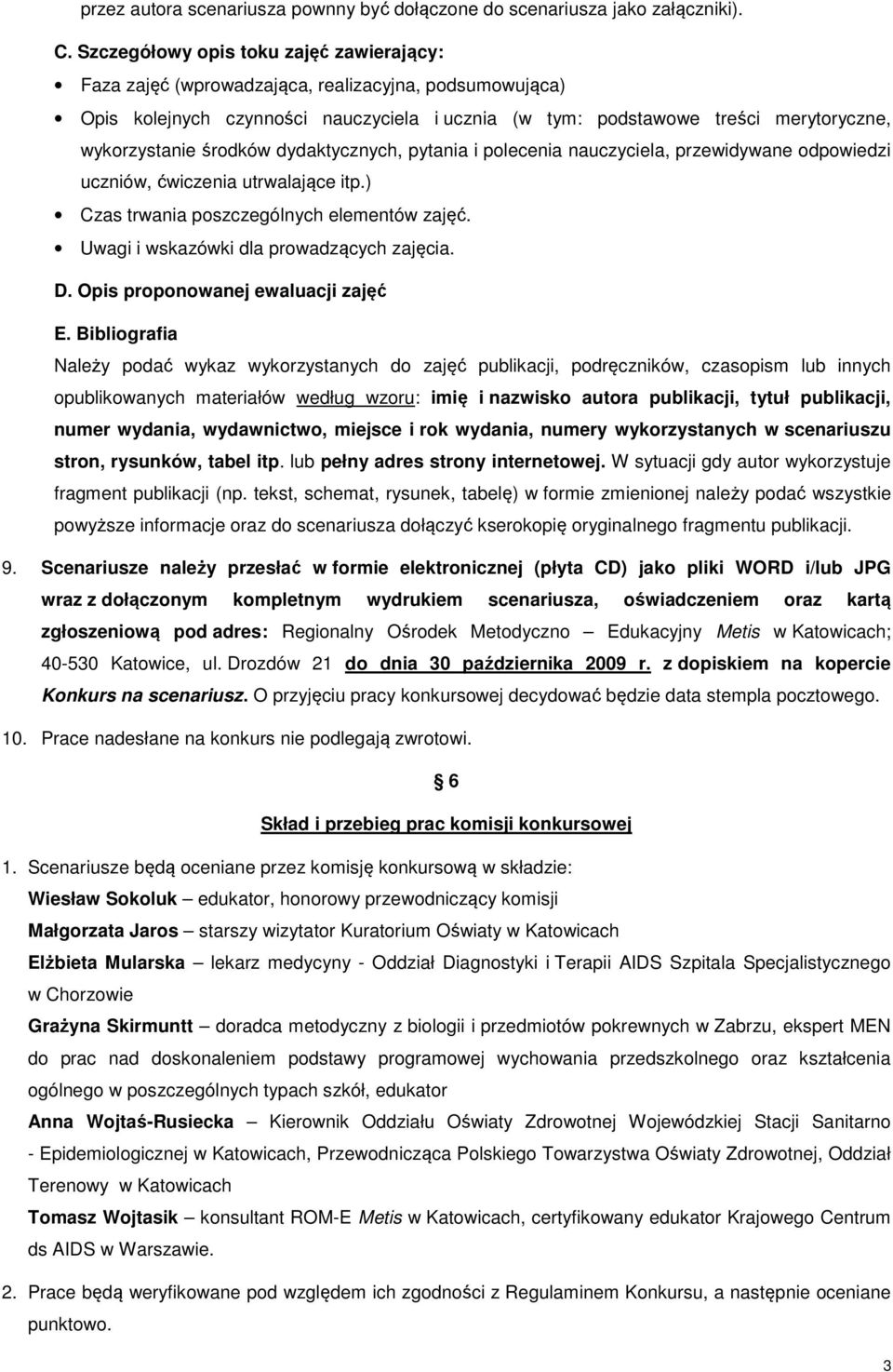 środków dydaktycznych, pytania i polecenia nauczyciela, przewidywane odpowiedzi uczniów, ćwiczenia utrwalające itp.) Czas trwania poszczególnych elementów zajęć.