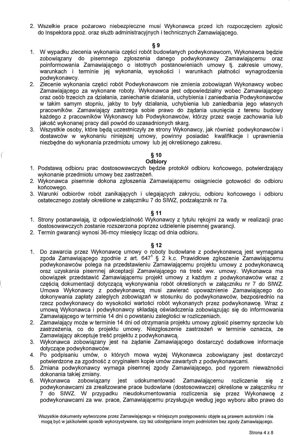 istotnych postanowieniach umowy tj. zakresie umowy, warunkach i terminie jej wykonania, wysoko ści i warunkach p łatności wynagrodzenia podwykonawcy. 2.