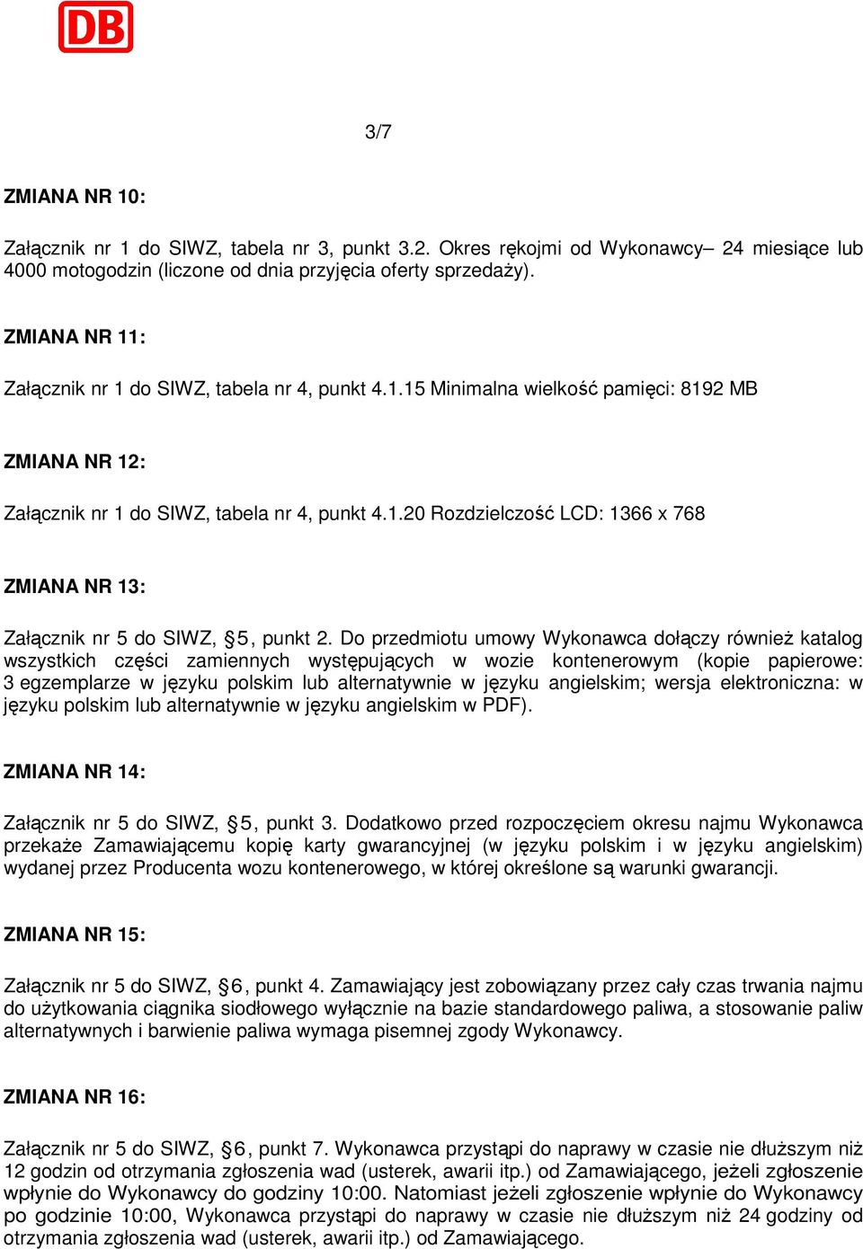 Do przedmiotu umowy Wykonawca dołączy również katalog wszystkich części zamiennych występujących w wozie kontenerowym (kopie papierowe: 3 egzemplarze w języku polskim lub alternatywnie w języku