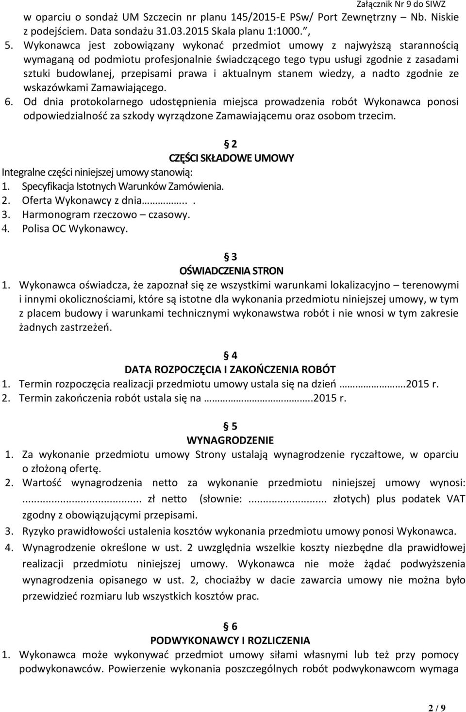 aktualnym stanem wiedzy, a nadto zgodnie ze wskazówkami Zamawiającego. 6.