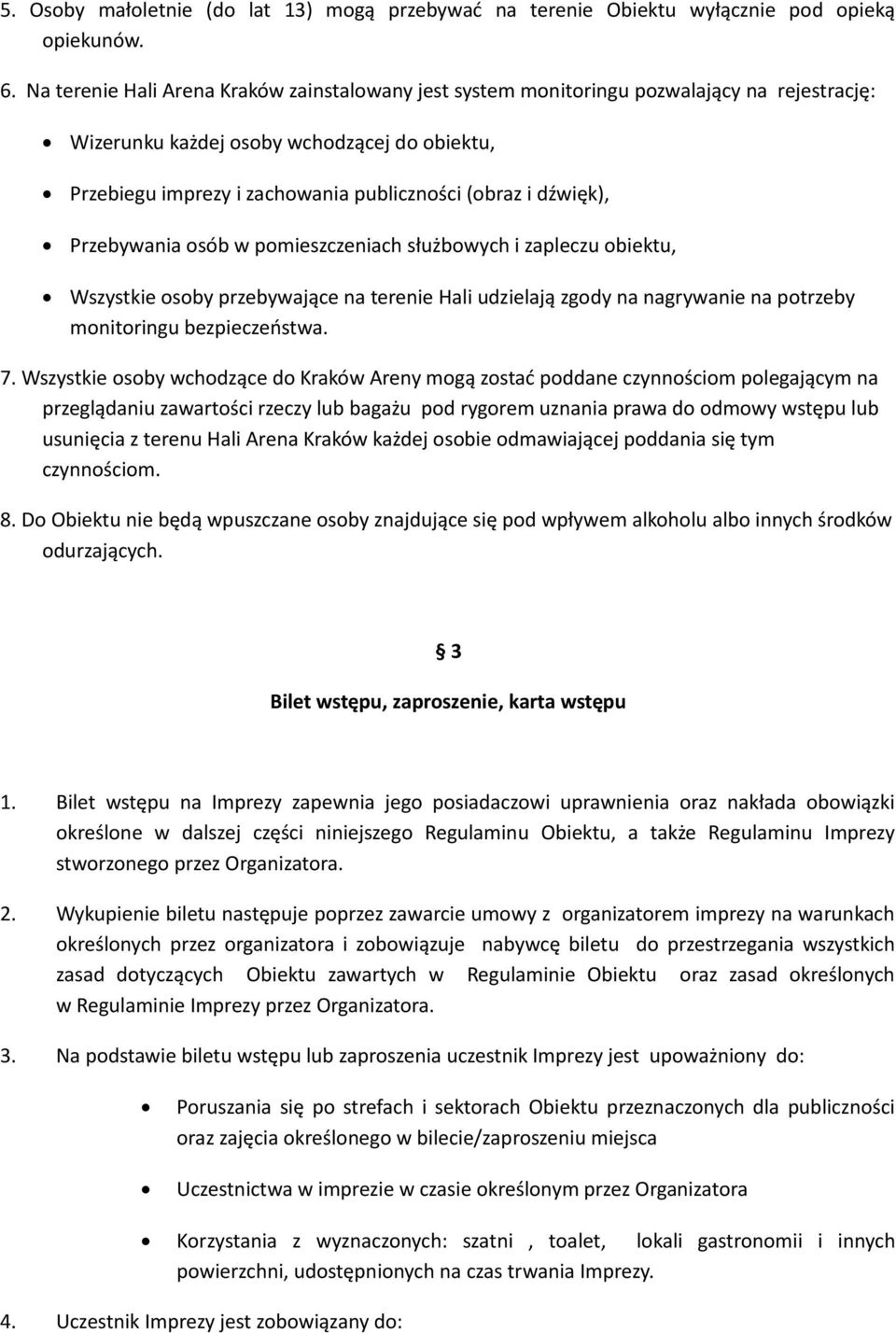 dźwięk), Przebywania osób w pomieszczeniach służbowych i zapleczu obiektu, Wszystkie osoby przebywające na terenie Hali udzielają zgody na nagrywanie na potrzeby monitoringu bezpieczeństwa. 7.