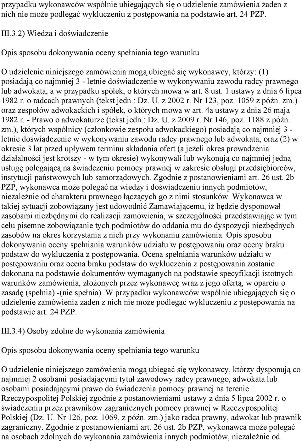 doświadczenie w wykonywaniu zawodu radcy prawnego lub adwokata, a w przypadku spółek, o których mowa w art. 8 ust. 1 ustawy z dnia 6 lipca 1982 r. o radcach prawnych (tekst jedn.: Dz. U. z 2002 r.