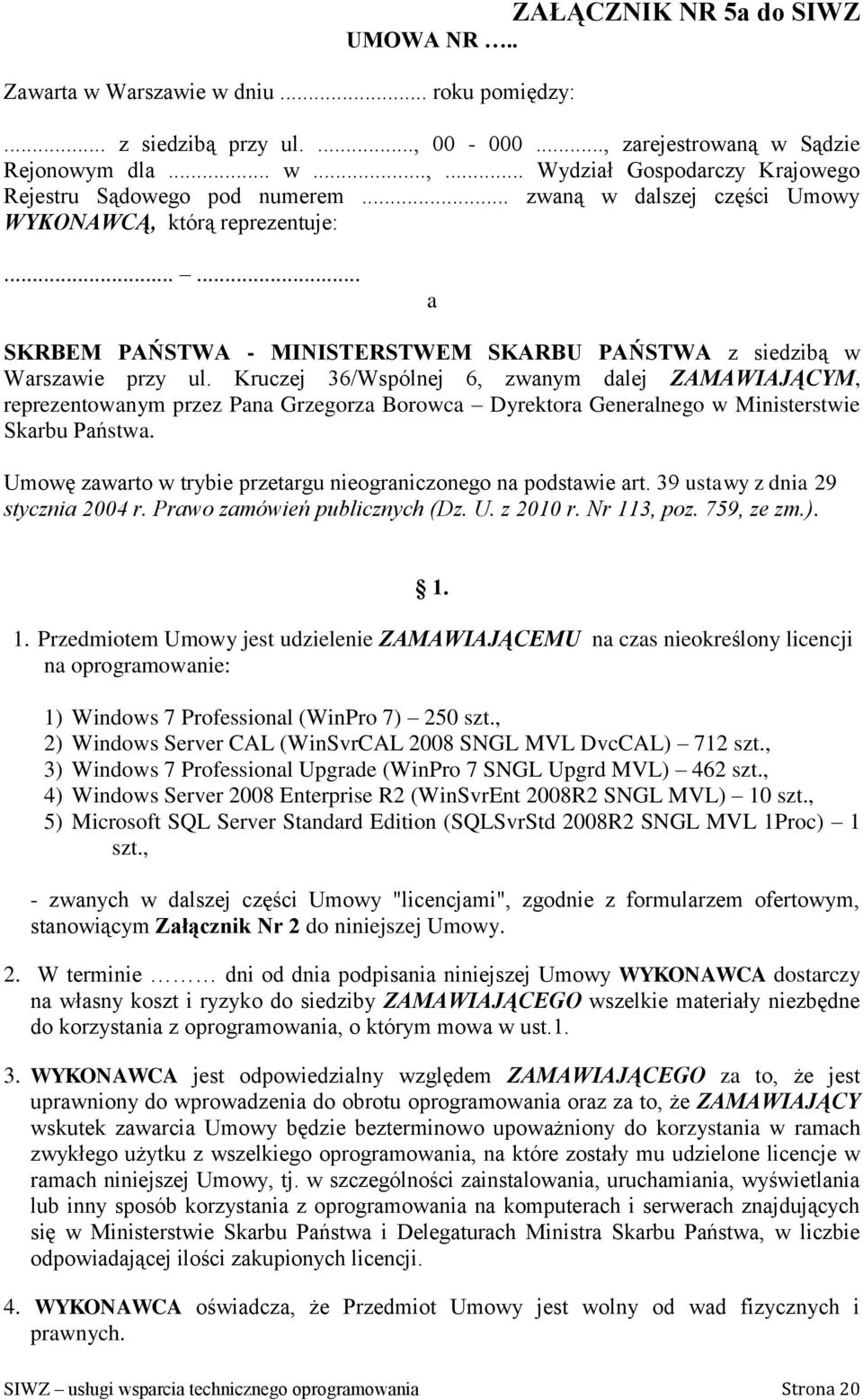 Kruczej 36/Wspólnej 6, zwanym dalej ZAMAWIAJĄCYM, reprezentowanym przez Pana Grzegorza Borowca Dyrektora Generalnego w Ministerstwie Skarbu Państwa.