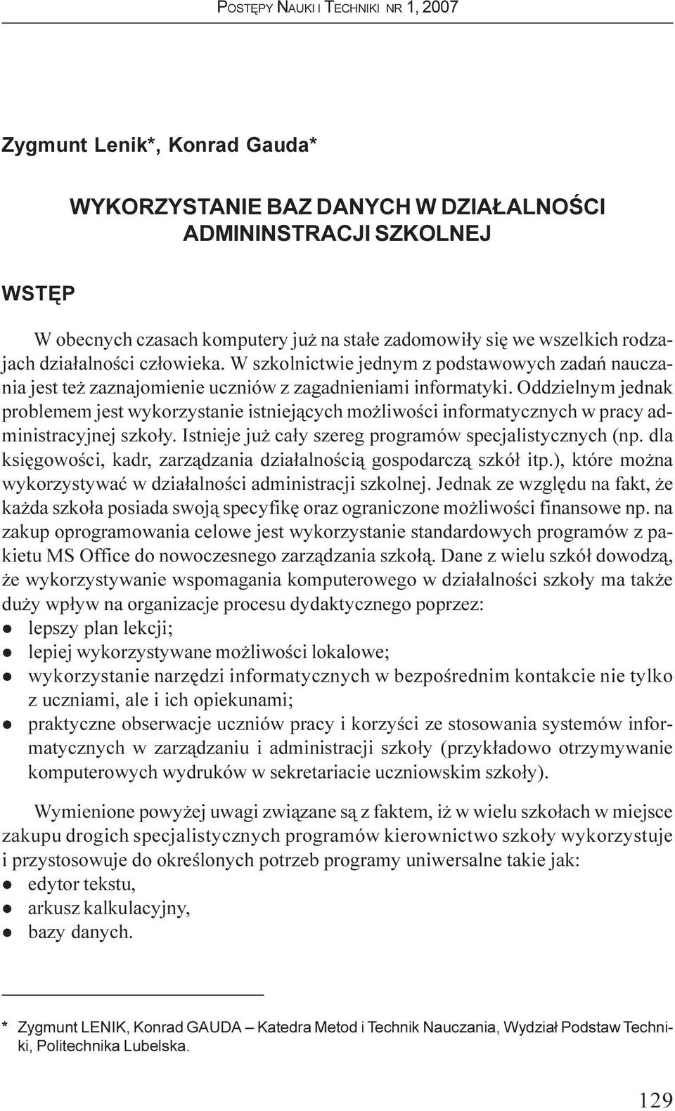 Oddzielnym jednak problemem jest wykorzystanie istniej¹cych mo liwoœci informatycznych w pracy administracyjnej szko³y. Istnieje ju ca³y szereg programów specjalistycznych (np.