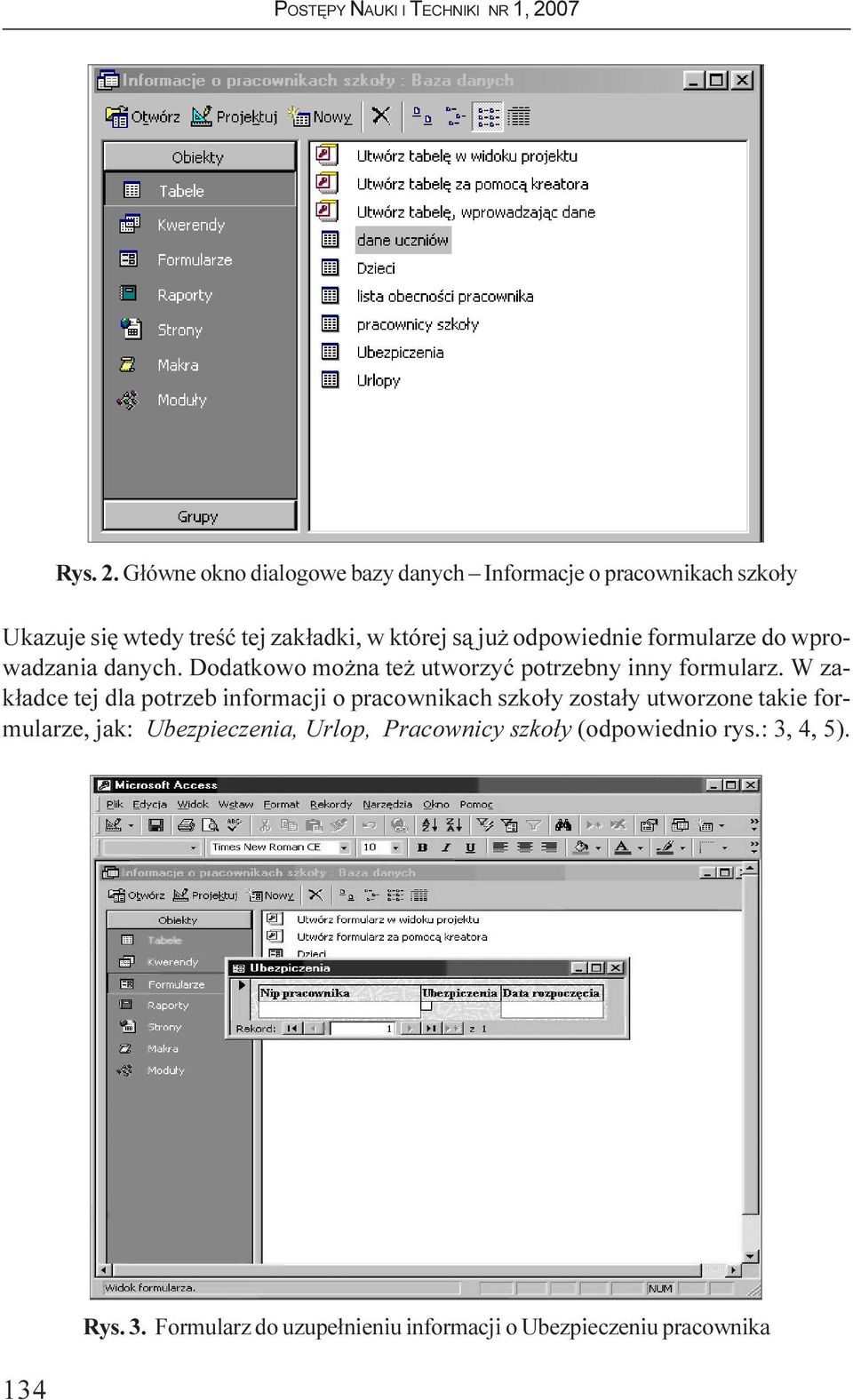 ju odpowiednie formularze do wprowadzania danych. Dodatkowo mo na te utworzyæ potrzebny inny formularz.