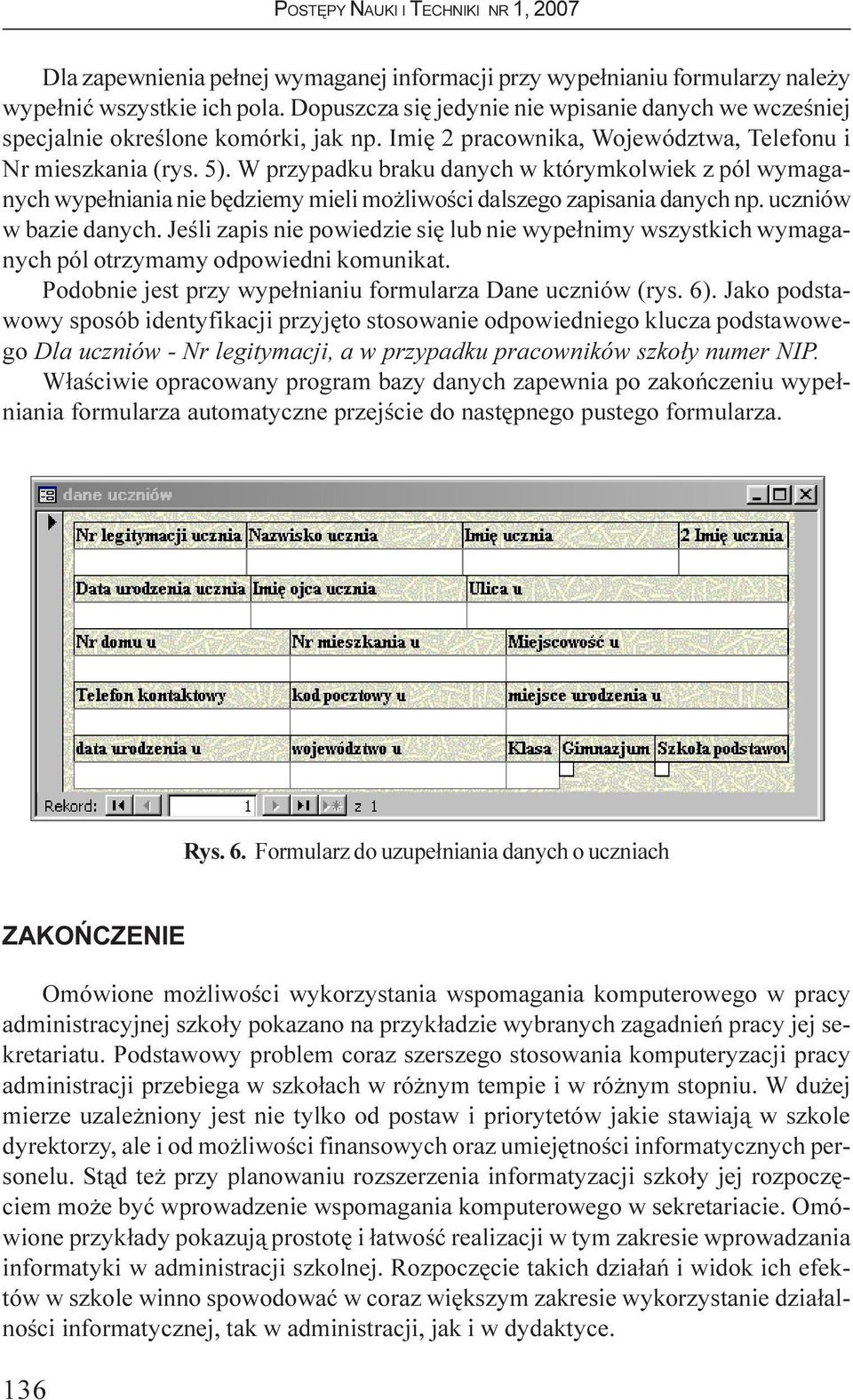 uczniów w bazie danych. Jeœli zapis nie powiedzie siê lub nie wype³nimy wszystkich wymaganych pól otrzymamy odpowiedni komunikat. Podobnie jest przy wype³nianiu formularza Dane uczniów (rys. 6).