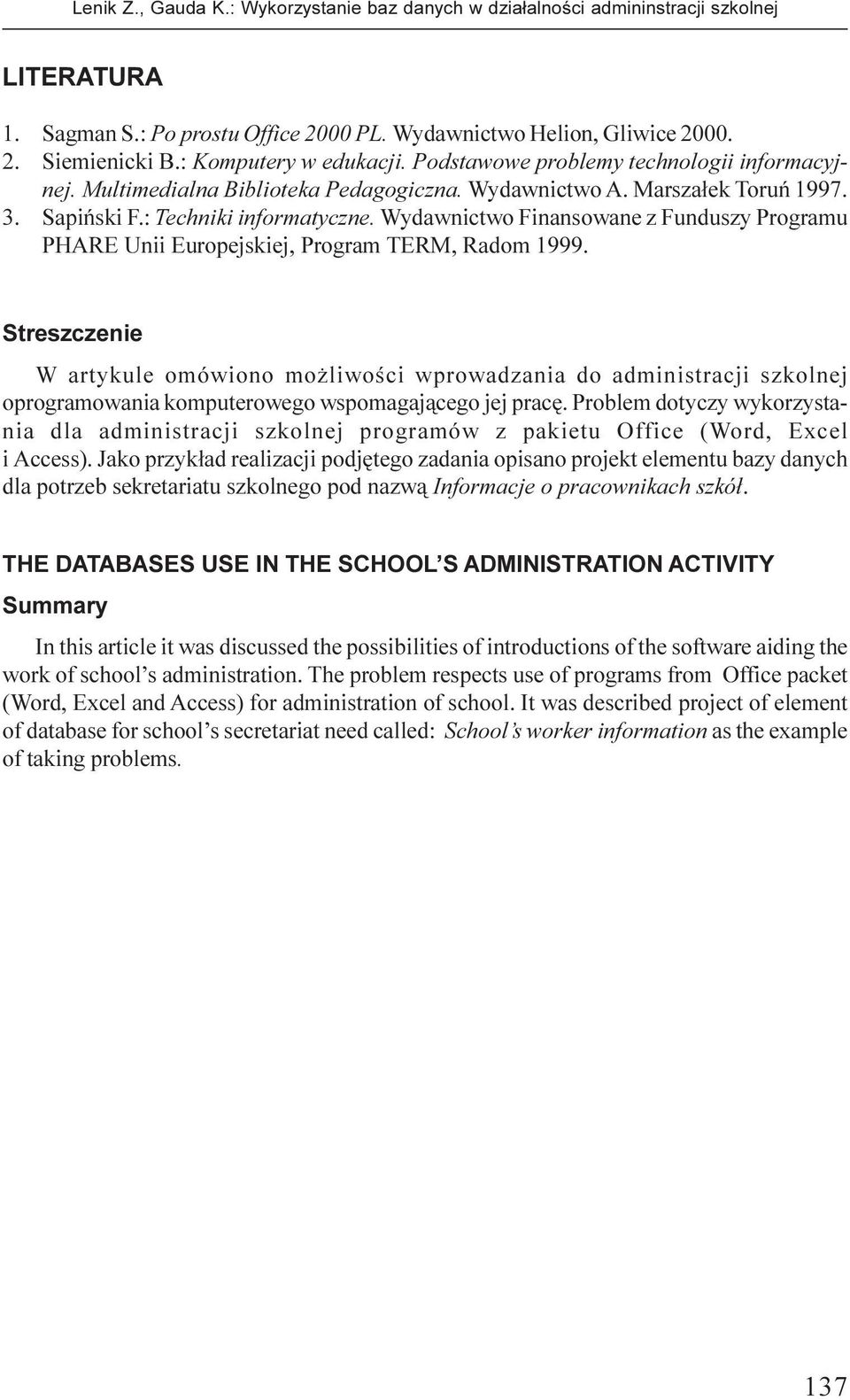 Sapiñski F.: Techniki informatyczne. Wydawnictwo Finansowane z Funduszy Programu PHARE Unii Europejskiej, Program TERM, Radom 1999.