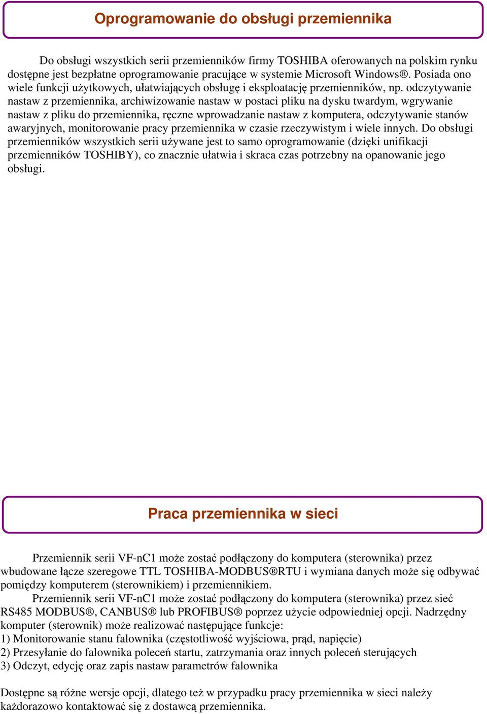 odczytywanie nastaw z przemiennika, archiwizowanie nastaw w postaci pliku na dysku twardym, wgrywanie nastaw z pliku do przemiennika, ręczne wprowadzanie nastaw z komputera, odczytywanie stanów