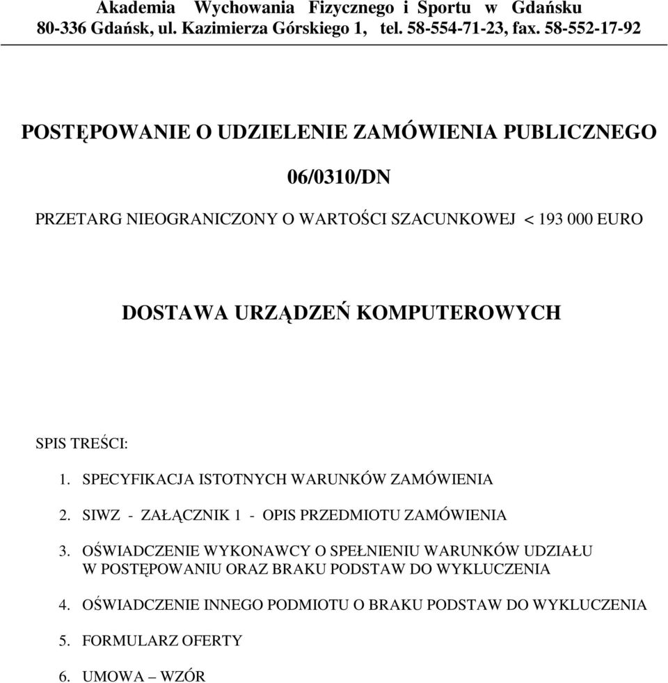 URZĄDZEŃ KOMPUTEROWYCH SPIS TREŚCI: 1. SPECYFIKACJA ISTOTNYCH WARUNKÓW ZAMÓWIENIA 2. SIWZ - ZAŁĄCZNIK 1 - OPIS PRZEDMIOTU ZAMÓWIENIA 3.