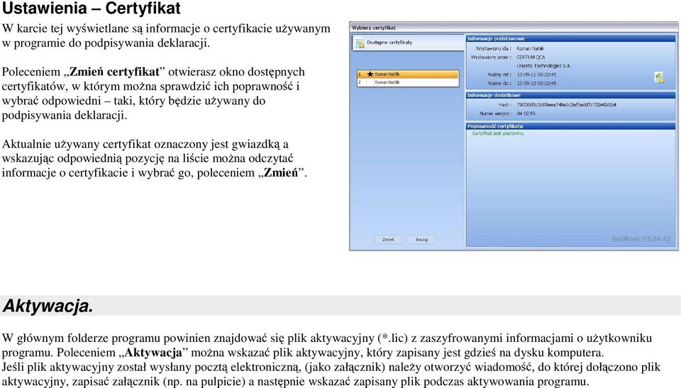 Aktualnie u ywany certyfikat oznaczony jest gwiazdk a wskazuj c odpowiedni pozycj na li cie mo na odczyta informacje o certyfikacie i wybra go, poleceniem Zmie. Aktywacja.