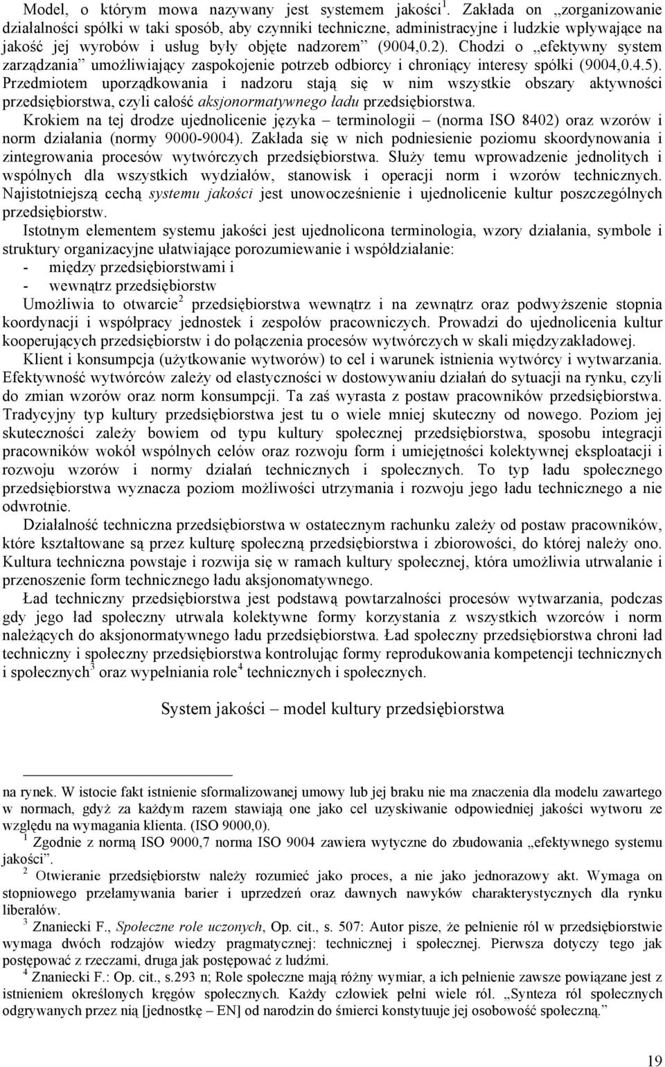 Chodzi o efektywny system zarządzania umożliwiający zaspokojenie potrzeb odbiorcy i chroniący interesy spółki (9004,0.4.5).