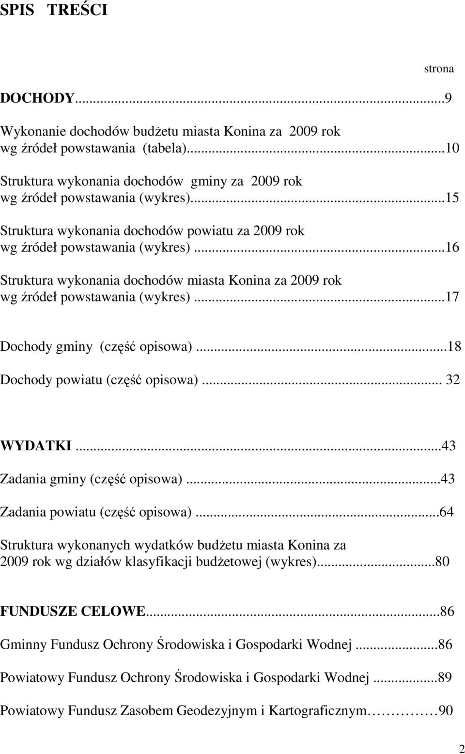 ..17 Dochody gminy (część opisowa)...18 Dochody powiatu (część opisowa)... 32 WYDATKI...43 Zadania gminy (część opisowa)...43 Zadania powiatu (część opisowa).