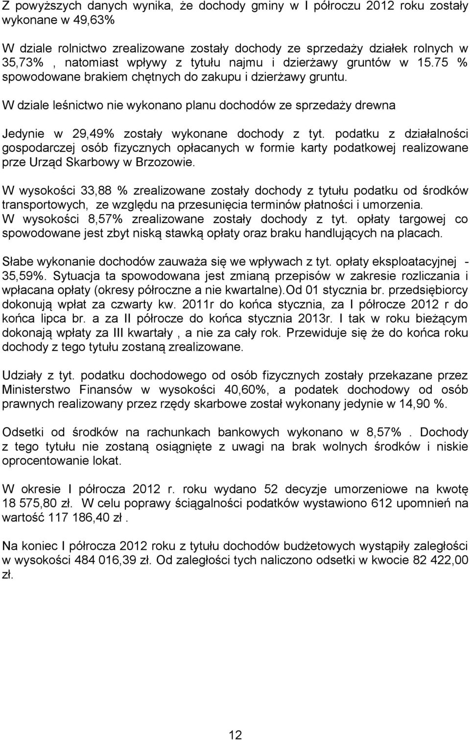 W dziale leśnictwo nie wykonano planu dochodów ze sprzedaży drewna Jedynie w 29,49% zostały wykonane dochody z tyt.