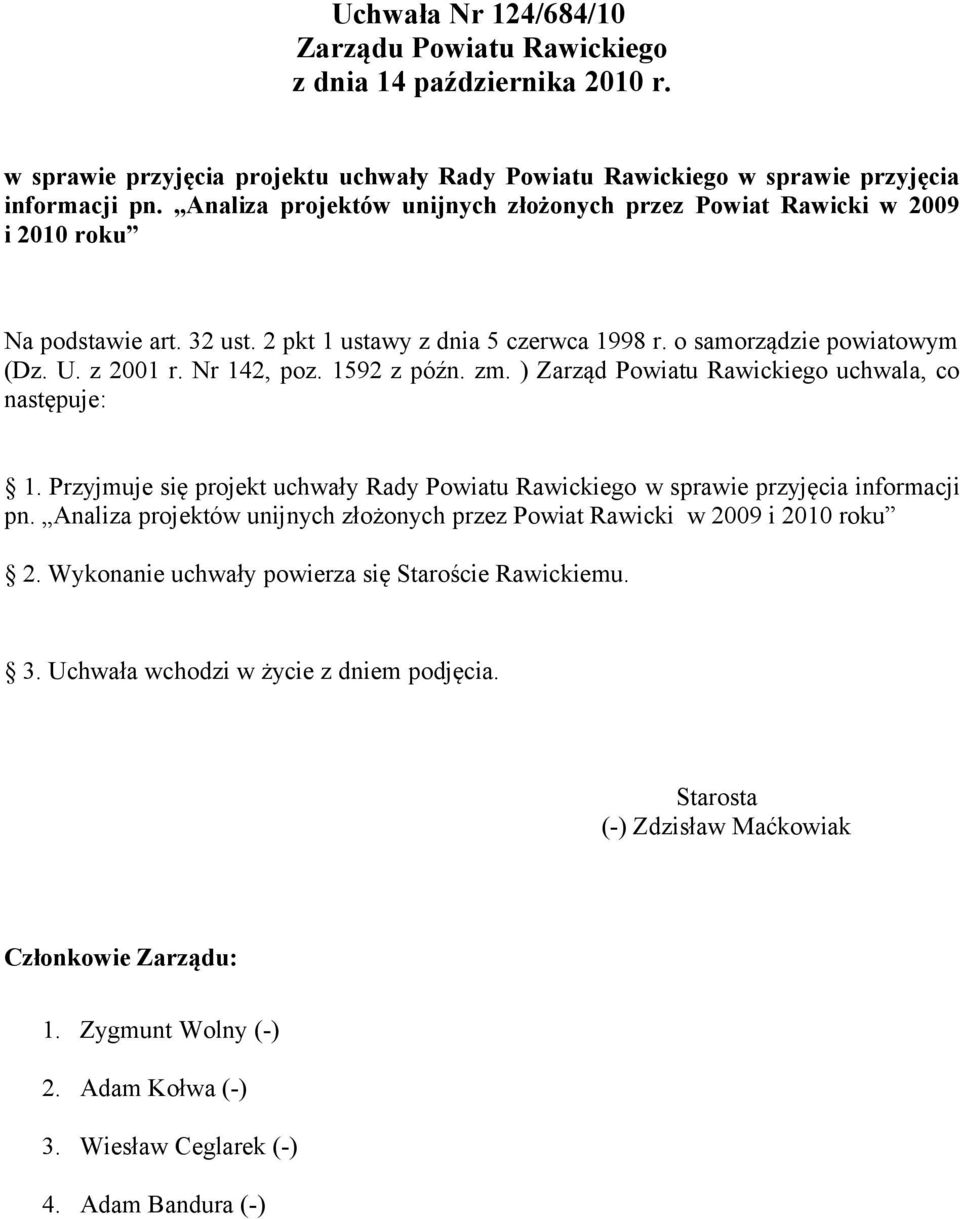 1592 z późn. zm. ) Zarząd Powiatu Rawickiego uchwala, co następuje: 1. Przyjmuje się projekt uchwały Rady Powiatu Rawickiego w sprawie przyjęcia informacji pn.