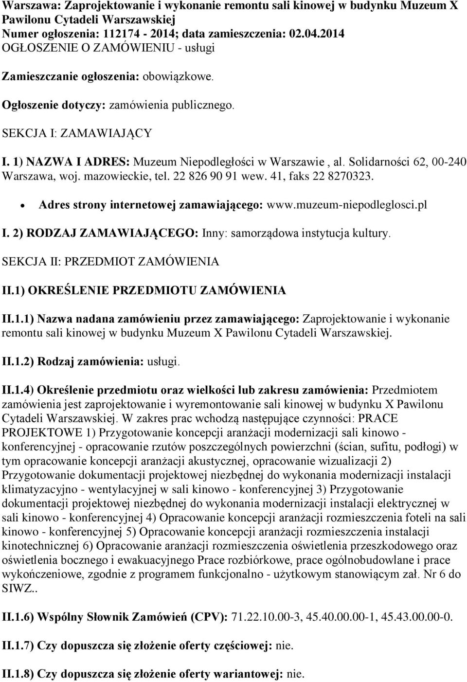 1) NAZWA I ADRES: Muzeum Niepodległości w Warszawie, al. Solidarności 62, 00-240 Warszawa, woj. mazowieckie, tel. 22 826 90 91 wew. 41, faks 22 8270323. Adres strony internetowej zamawiającego: www.