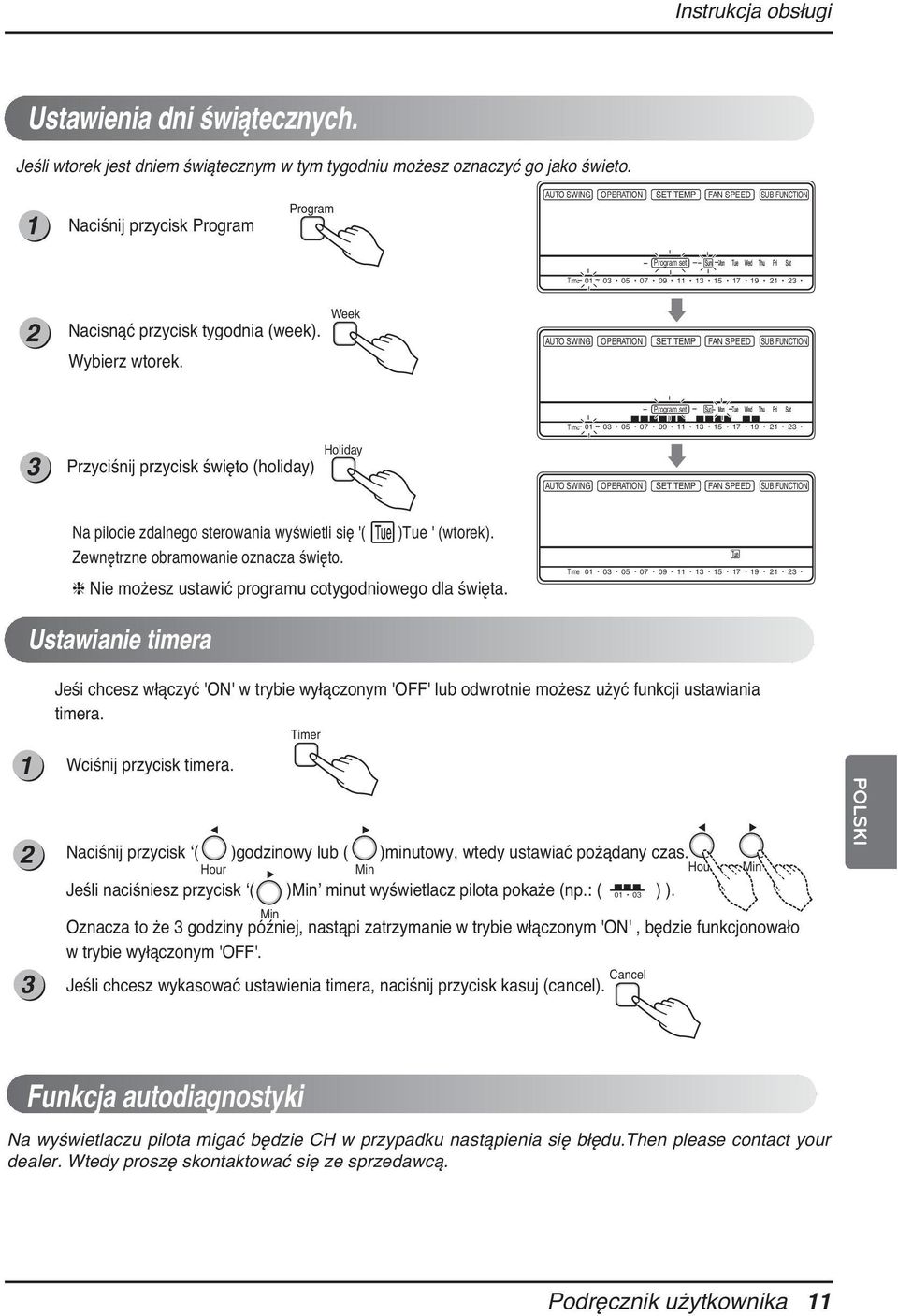 Week AUTO SWING OPERATION SET TEMP FAN SPEED SUB FUNCTION 0 0 05 07 09 5 7 9 Przyciśnij przycisk święto (holiday) Holiday Na pilocie zdalnego sterowania wyświetli się '( )Tue ' (wtorek).