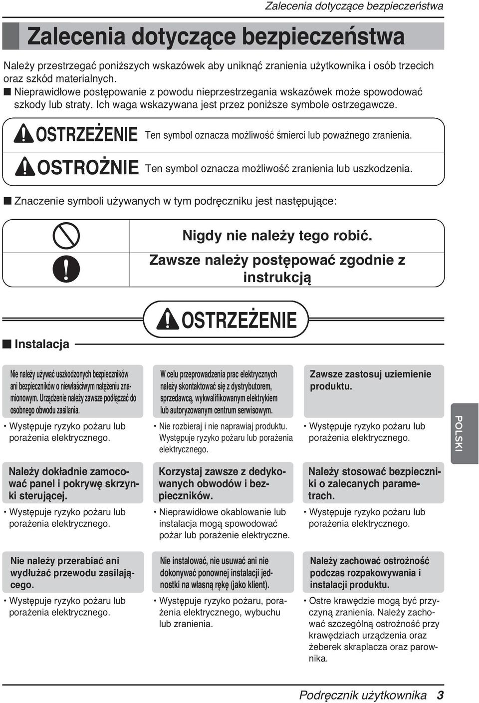 OSTRZEŻENIE OSTROŻNIE Ten symbol oznacza możliwość śmierci lub poważnego zranienia. Ten symbol oznacza możliwość zranienia lub uszkodzenia.