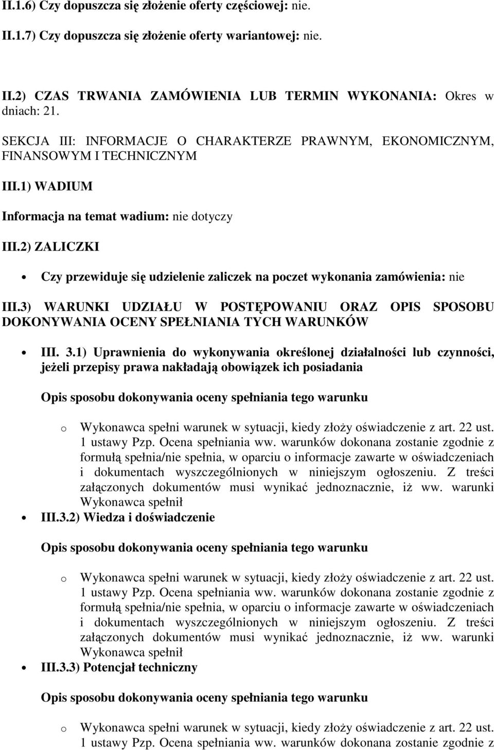 2) ZALICZKI Czy przewiduje się udzielenie zaliczek na poczet wykonania zamówienia: nie III.3) WARUNKI UDZIAŁU W POSTĘPOWANIU ORAZ OPIS SPOSOBU DOKONYWANIA OCENY SPEŁNIANIA TYCH WARUNKÓW III. 3.