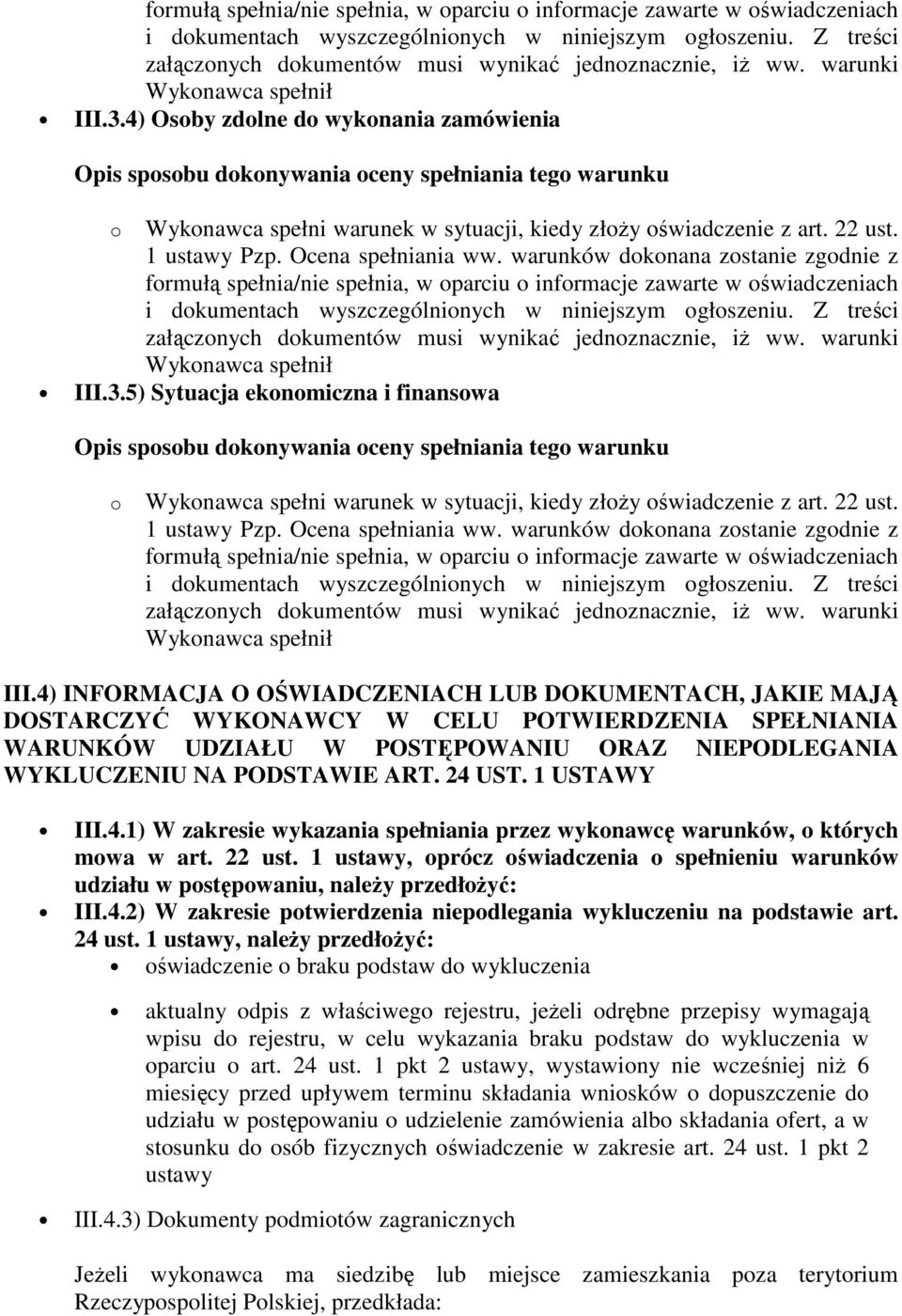 4) INFORMACJA O OŚWIADCZENIACH LUB DOKUMENTACH, JAKIE MAJĄ DOSTARCZYĆ WYKONAWCY W CELU POTWIERDZENIA SPEŁNIANIA WARUNKÓW UDZIAŁU W POSTĘPOWANIU ORAZ NIEPODLEGANIA WYKLUCZENIU NA PODSTAWIE ART. 24 UST.