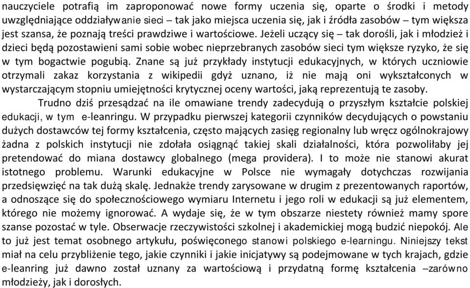 Jeżeli uczący się tak dorośli, jak i młodzież i dzieci będą pozostawieni sami sobie wobec nieprzebranych zasobów sieci tym większe ryzyko, że się w tym bogactwie pogubią.