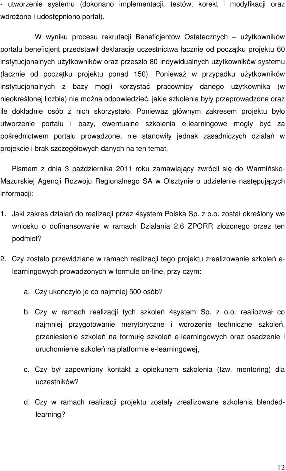 przeszło 80 indywidualnych użytkowników systemu (łacznie od początku projektu ponad 150).