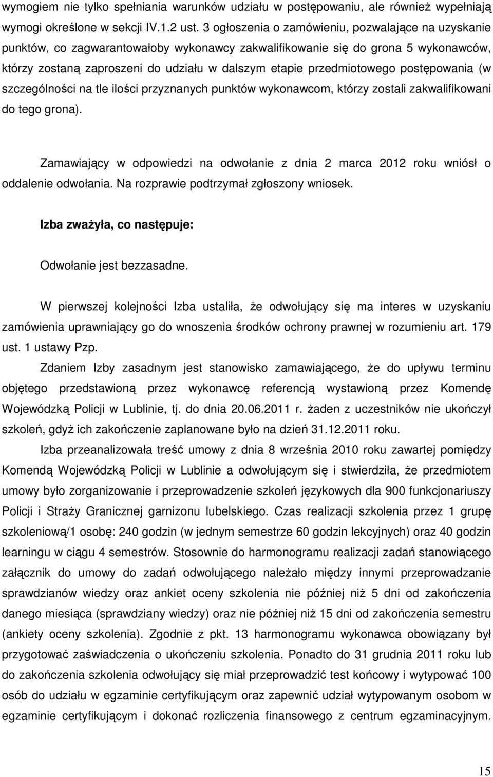 przedmiotowego postępowania (w szczególności na tle ilości przyznanych punktów wykonawcom, którzy zostali zakwalifikowani do tego grona).