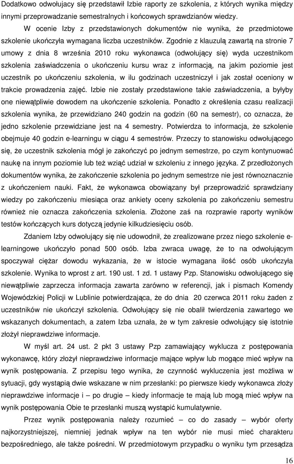 Zgodnie z klauzulą zawartą na stronie 7 umowy z dnia 8 września 2010 roku wykonawca (odwołujący się) wyda uczestnikom szkolenia zaświadczenia o ukończeniu kursu wraz z informacją, na jakim poziomie