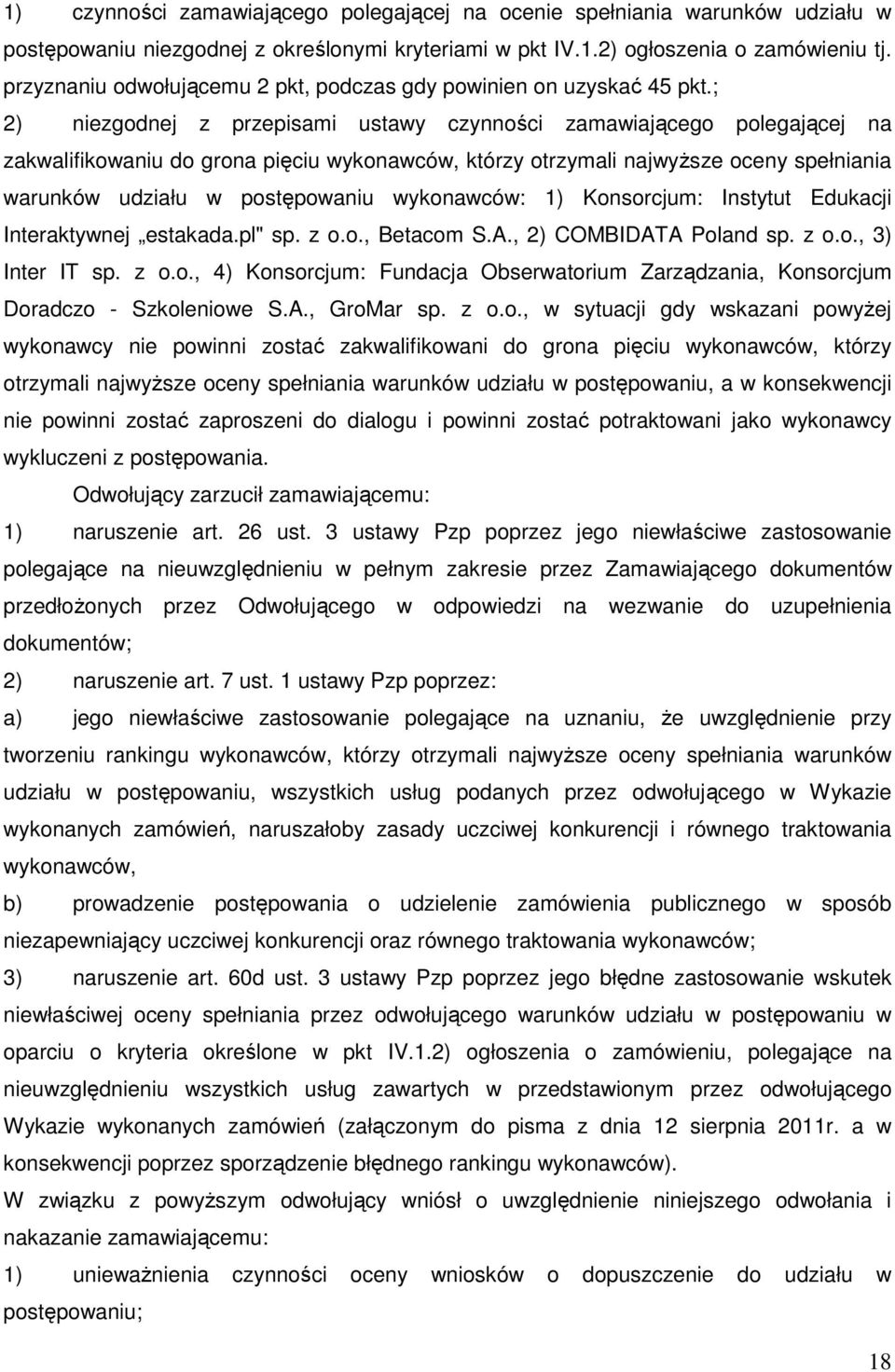 ; 2) niezgodnej z przepisami ustawy czynności zamawiającego polegającej na zakwalifikowaniu do grona pięciu wykonawców, którzy otrzymali najwyższe oceny spełniania warunków udziału w postępowaniu