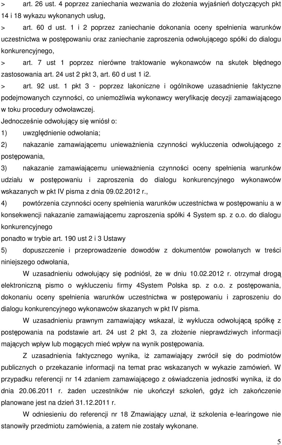 7 ust 1 poprzez nierówne traktowanie wykonawców na skutek błędnego zastosowania art. 24 ust 2 pkt 3, art. 60 d ust 1 i2. > art. 92 ust.