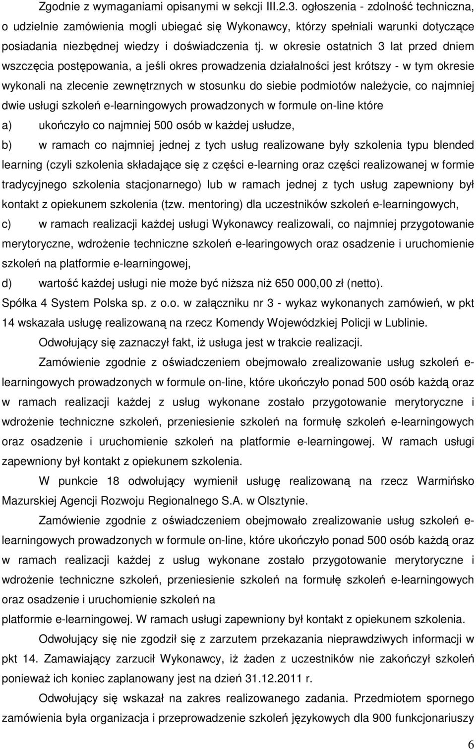 w okresie ostatnich 3 lat przed dniem wszczęcia postępowania, a jeśli okres prowadzenia działalności jest krótszy - w tym okresie wykonali na zlecenie zewnętrznych w stosunku do siebie podmiotów