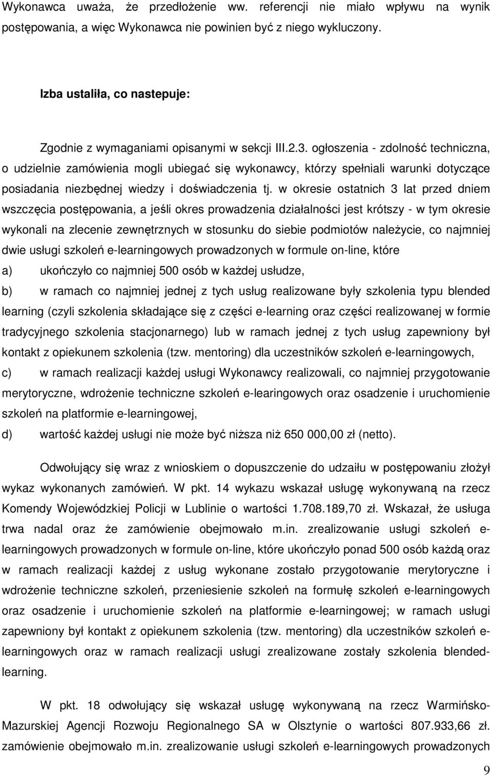 ogłoszenia - zdolność techniczna, o udzielnie zamówienia mogli ubiegać się wykonawcy, którzy spełniali warunki dotyczące posiadania niezbędnej wiedzy i doświadczenia tj.