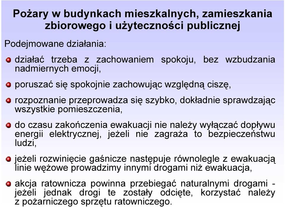 nie należy wyłączać dopływu energii elektrycznej, jeżeli nie zagraża to bezpieczeństwu ludzi, jeżeli rozwinięcie gaśnicze następuje równolegle z ewakuacją linie wężowe