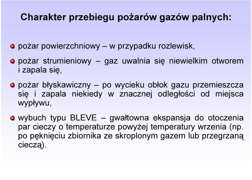 niekiedy w znacznej odległości od miejsca wypływu, wybuch typu BLEVE gwałtowna ekspansja do otoczenia par cieczy