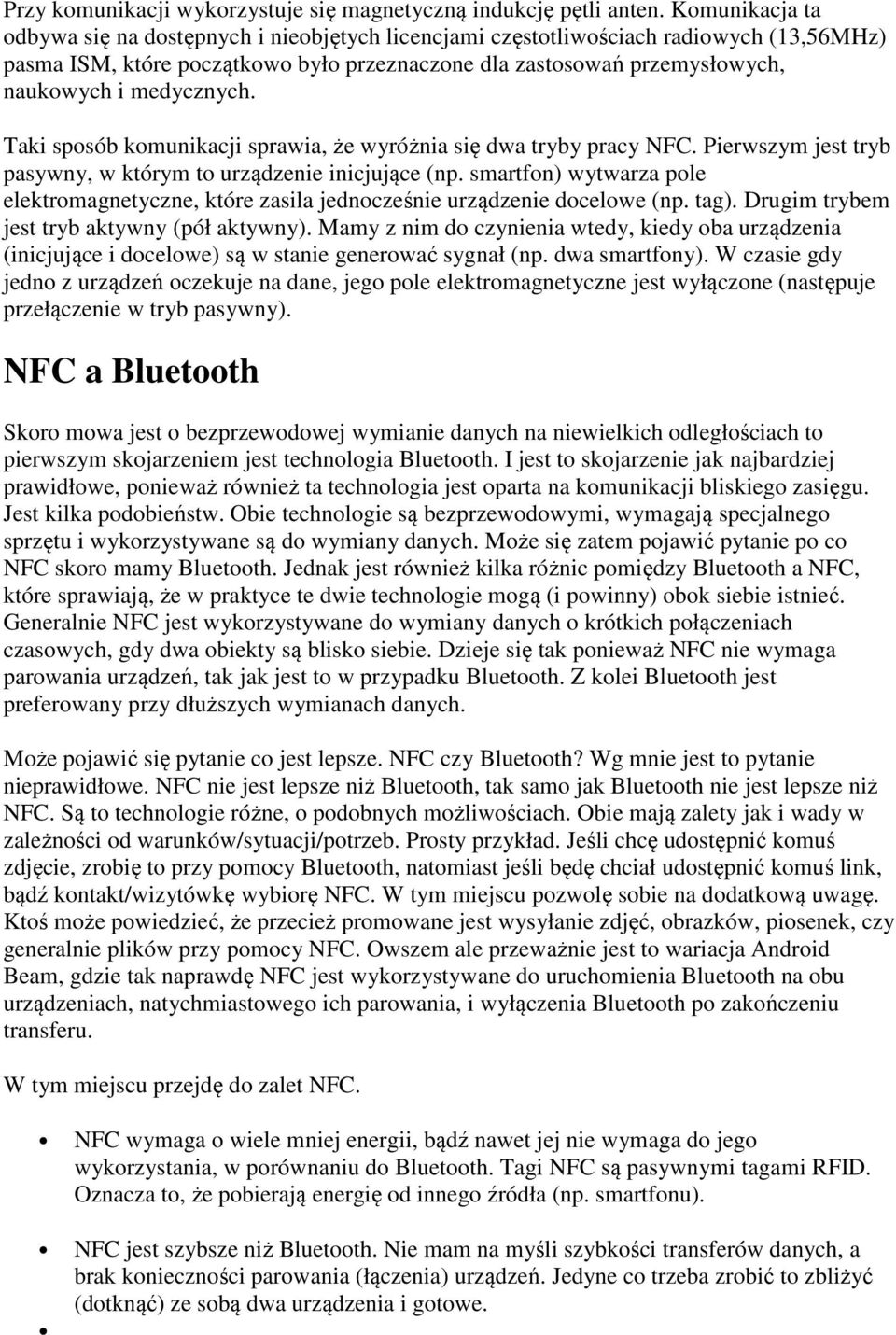 medycznych. Taki sposób komunikacji sprawia, że wyróżnia się dwa tryby pracy NFC. Pierwszym jest tryb pasywny, w którym to urządzenie inicjujące (np.