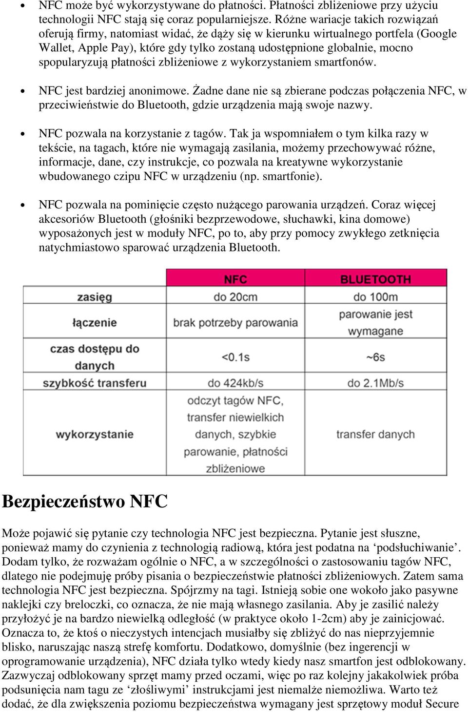 spopularyzują płatności zbliżeniowe z wykorzystaniem smartfonów. NFC jest bardziej anonimowe.