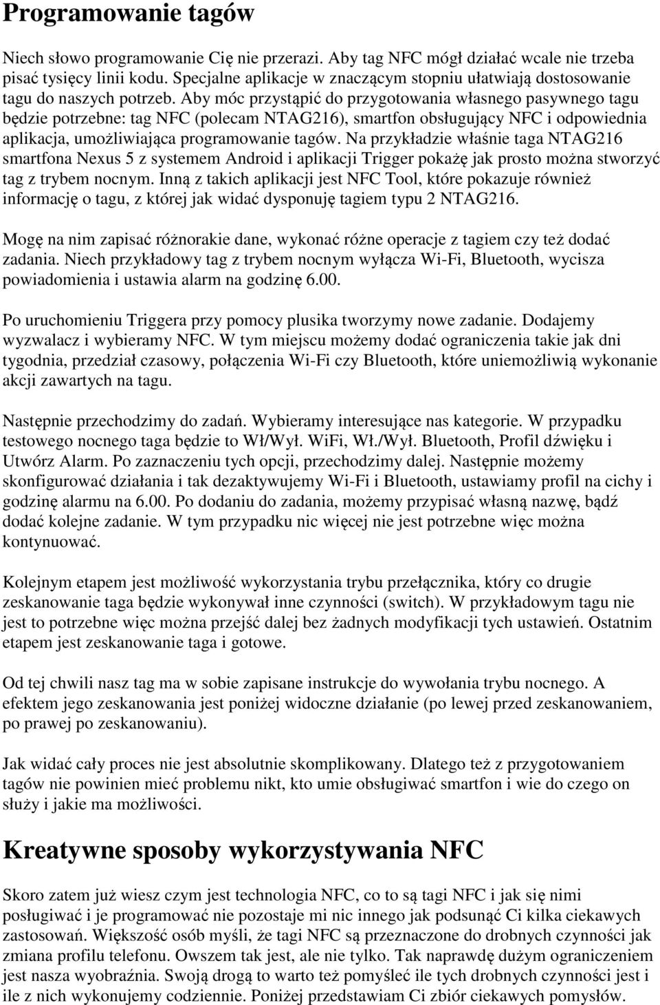 Aby móc przystąpić do przygotowania własnego pasywnego tagu będzie potrzebne: tag NFC (polecam NTAG216), smartfon obsługujący NFC i odpowiednia aplikacja, umożliwiająca programowanie tagów.