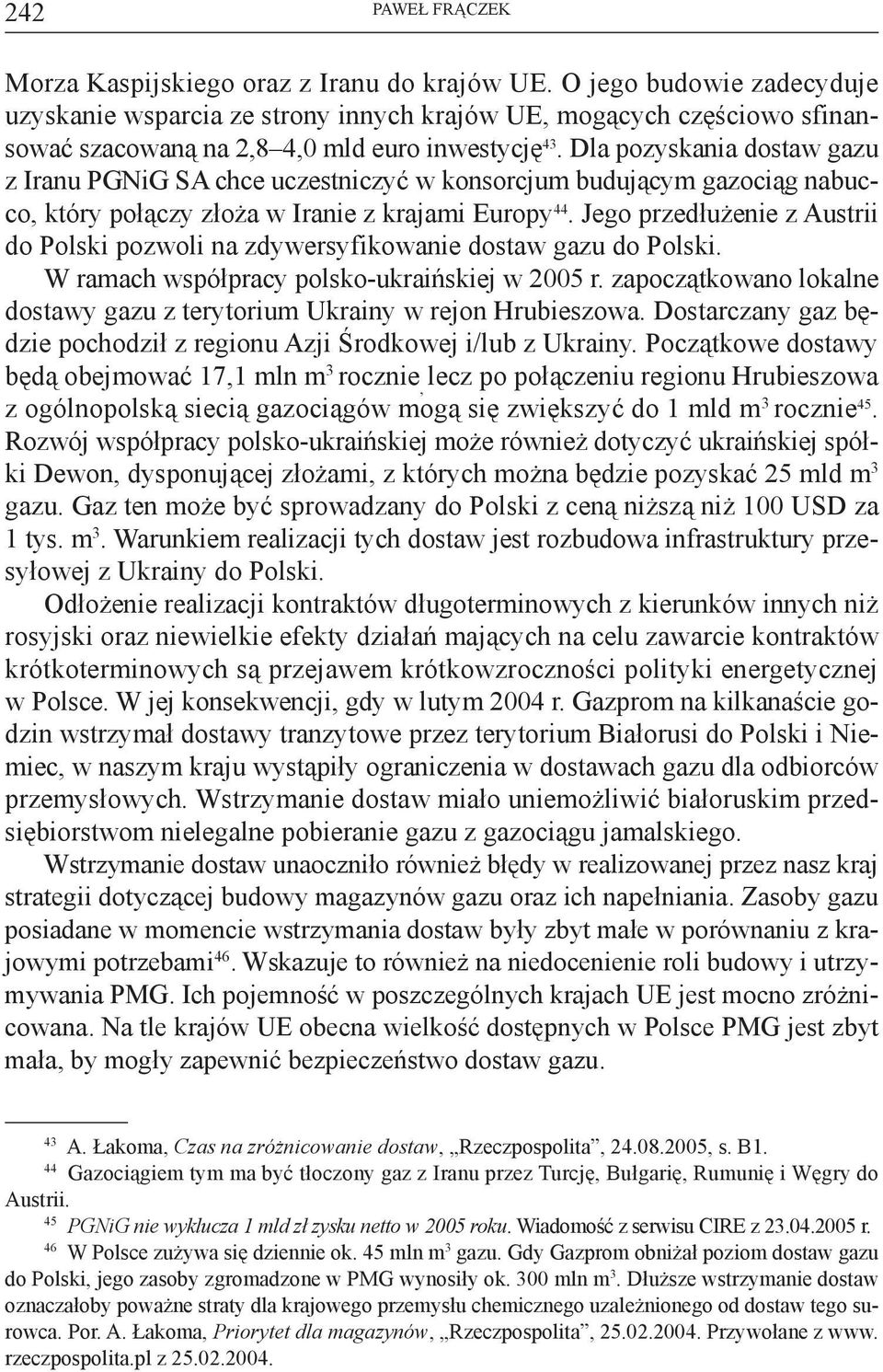 Dla pozyskania dostaw gazu z Iranu PGNiG SA chce uczestniczyć w konsorcjum budującym gazociąg nabucco, który połączy złoża w Iranie z krajami Europy 44.