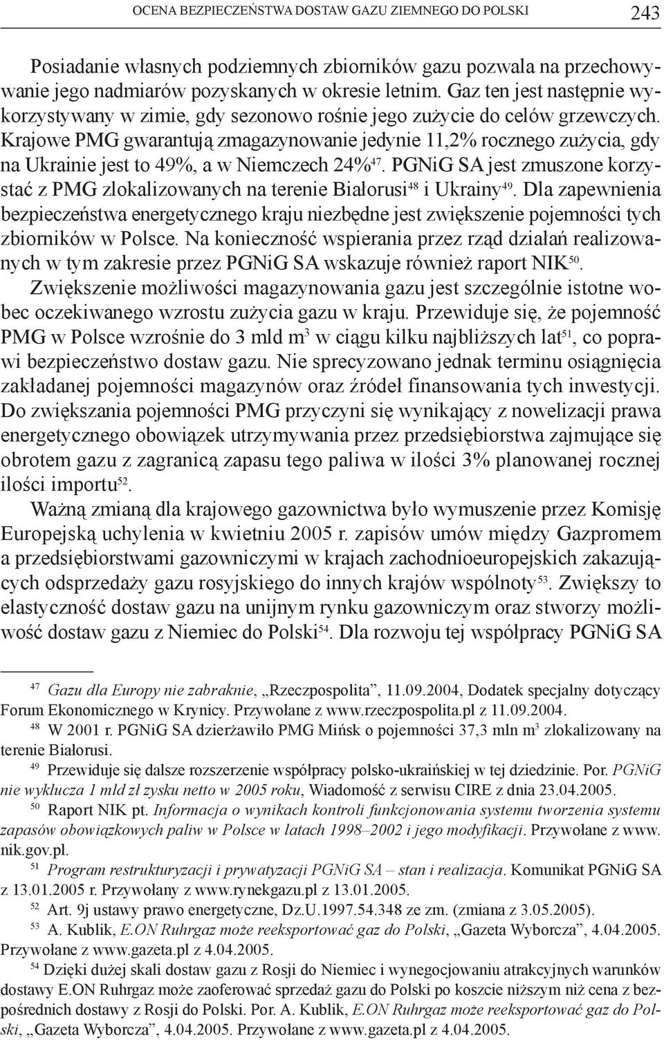 Krajowe PMG gwarantują zmagazynowanie jedynie 11,2% rocznego zużycia, gdy na Ukrainie jest to 49%, a w Niemczech 24% 47.