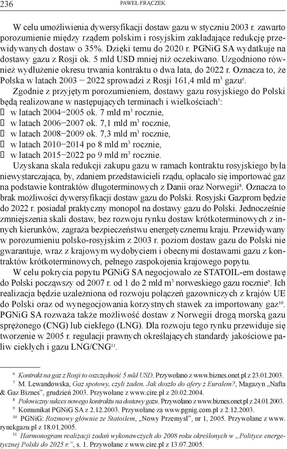 Oznacza to, że Polska w latach 2003 2022 sprowadzi z Rosji 161,4 mld m 3 gazu 6.