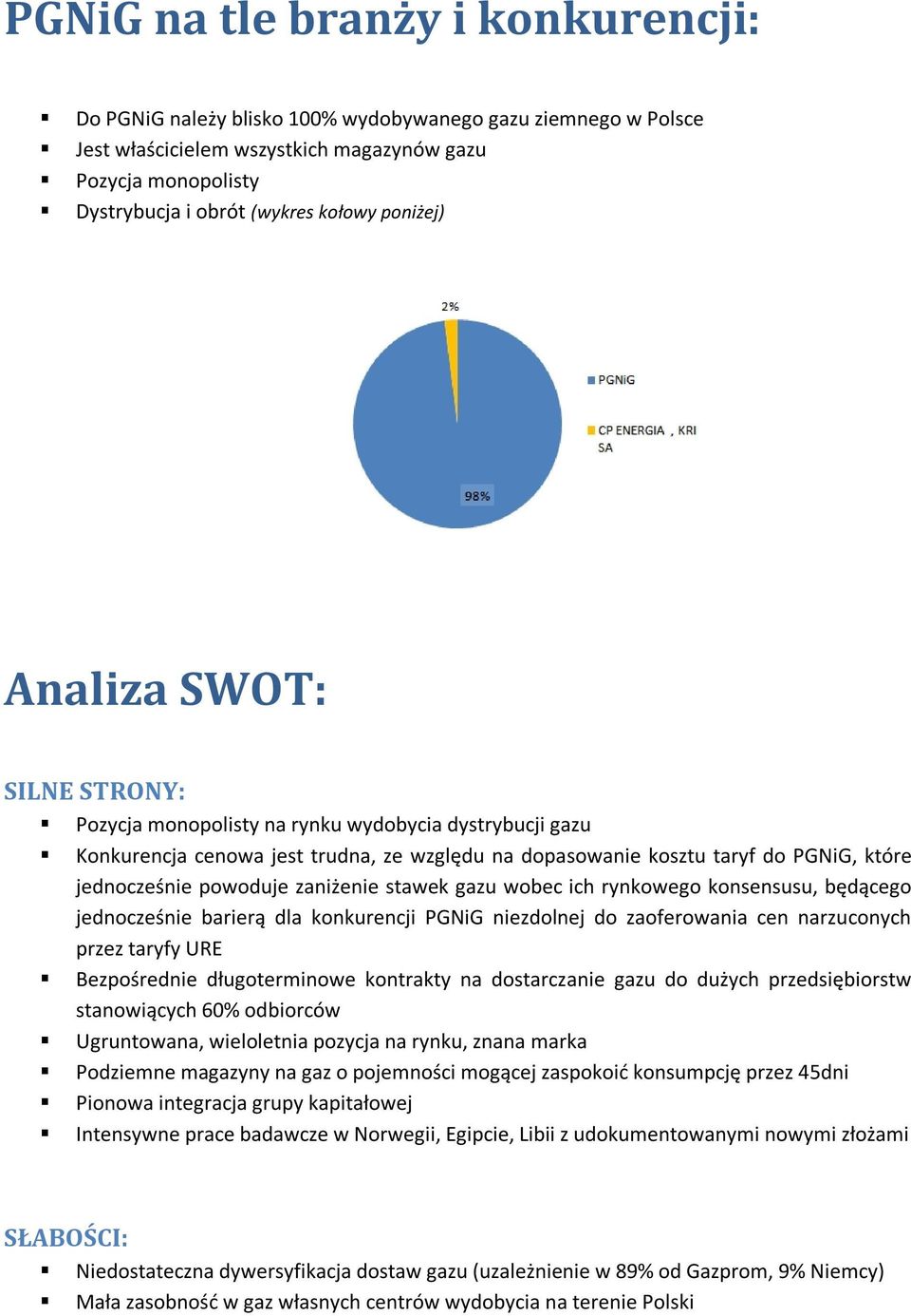 powoduje zaniżenie stawek gazu wobec ich rynkowego konsensusu, będącego jednocześnie barierą dla konkurencji PGNiG niezdolnej do zaoferowania cen narzuconych przez taryfy URE Bezpośrednie