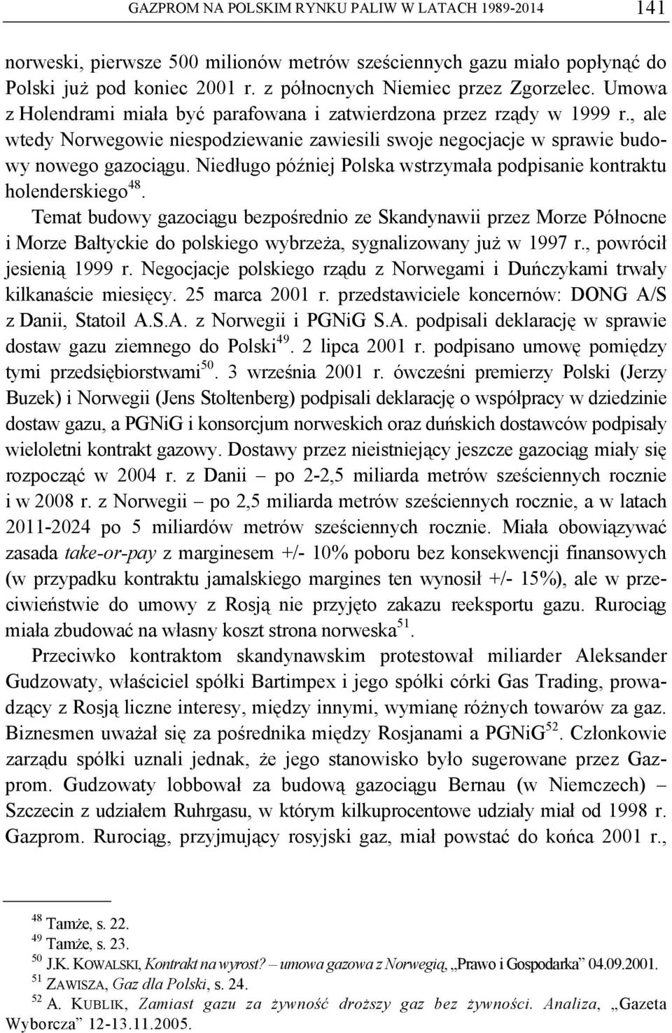 Niedługo później Polska wstrzymała podpisanie kontraktu holenderskiego 48.