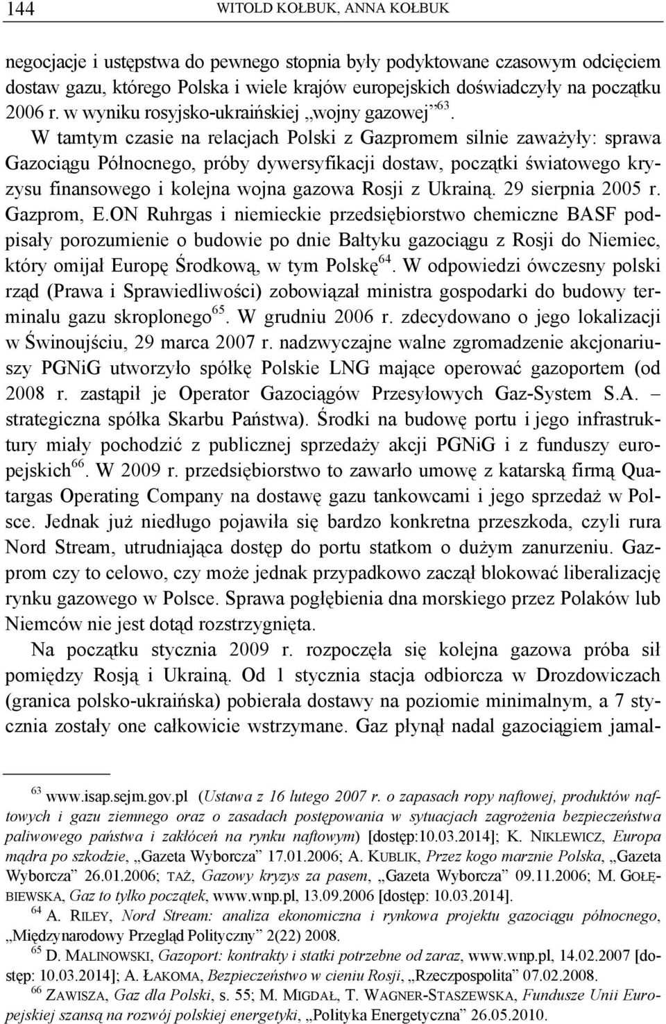 W tamtym czasie na relacjach Polski z Gazpromem silnie zaważyły: sprawa Gazociągu Północnego, próby dywersyfikacji dostaw, początki światowego kryzysu finansowego i kolejna wojna gazowa Rosji z