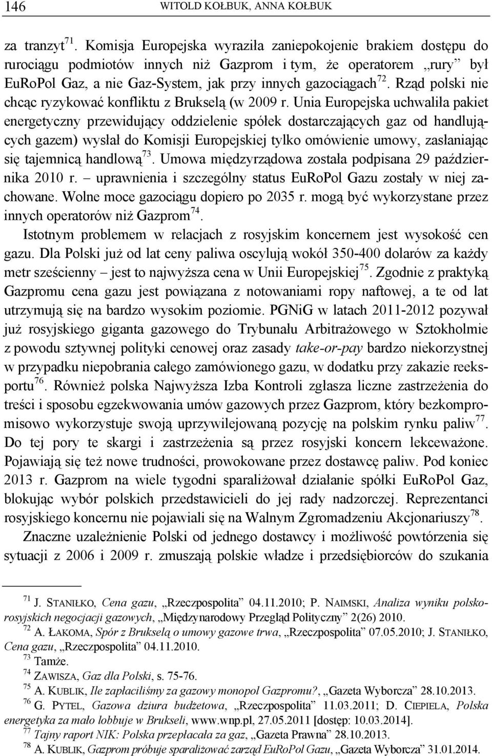 Rząd polski nie chcąc ryzykować konfliktu z Brukselą (w 2009 r.