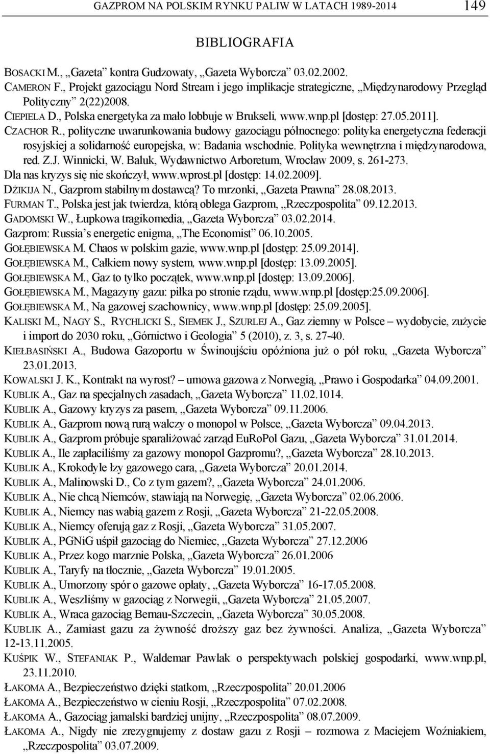 2011]. CZACHOR R., polityczne uwarunkowania budowy gazociągu północnego: polityka energetyczna federacji rosyjskiej a solidarność europejska, w: Badania wschodnie.