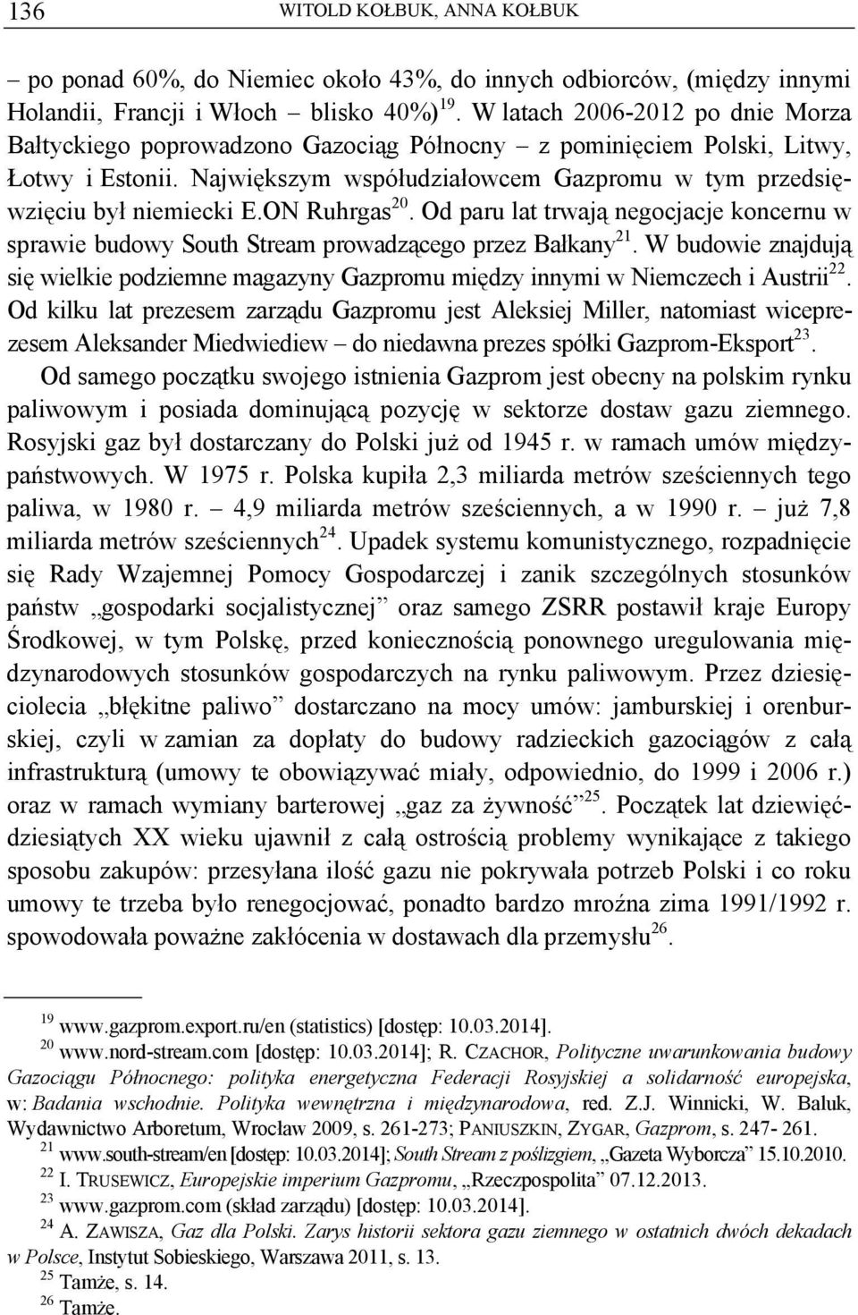 ON Ruhrgas 20. Od paru lat trwają negocjacje koncernu w sprawie budowy South Stream prowadzącego przez Bałkany 21.