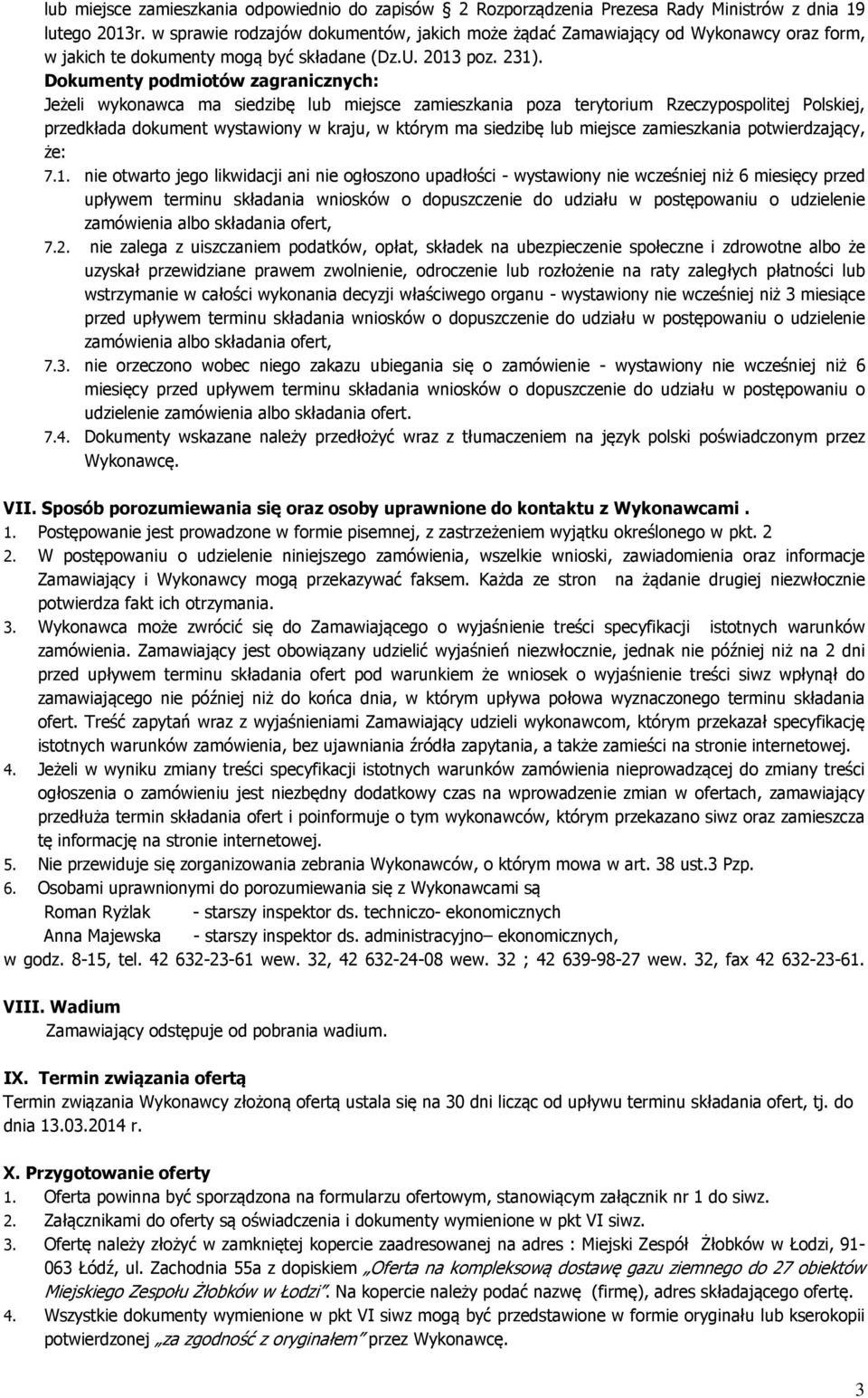 Dokumenty podmiotów zagranicznych: Jeżeli wykonawca ma siedzibę lub miejsce zamieszkania poza terytorium Rzeczypospolitej Polskiej, przedkłada dokument wystawiony w kraju, w którym ma siedzibę lub