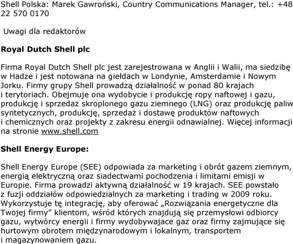 i Nowym Jorku. Firmy grupy Shell prowadzą działalność w ponad 80 krajach i terytoriach.